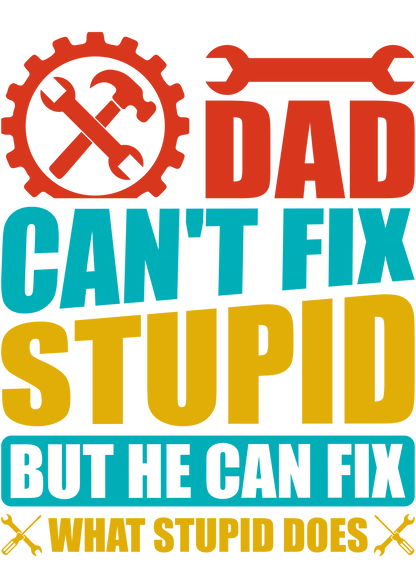 Dad Can't Fix Stupid