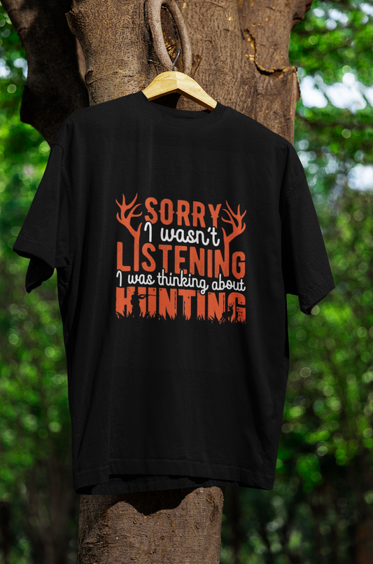 Hunting Tee - Sorry I wasn't listening....