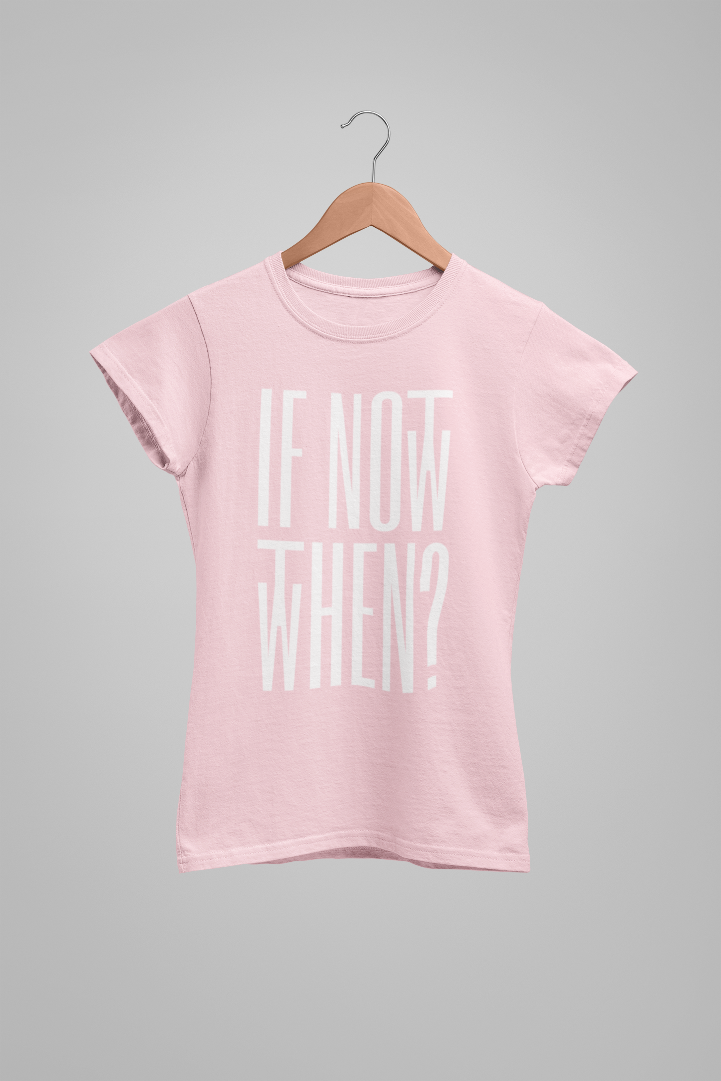 IF NOT NOW, THEN WHEN? - ADULT TEE