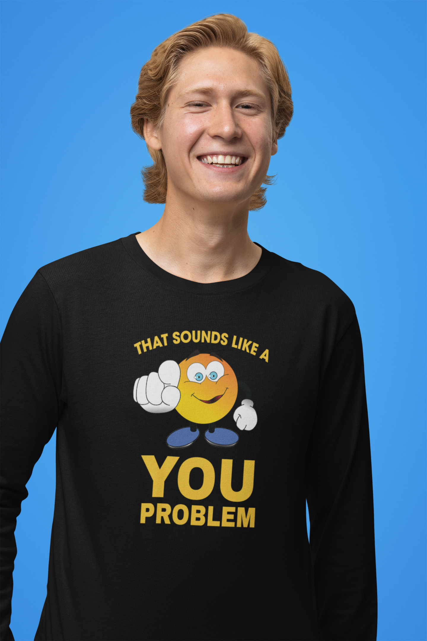 Sounds Like A You Problem  - Long Sleeve Tee