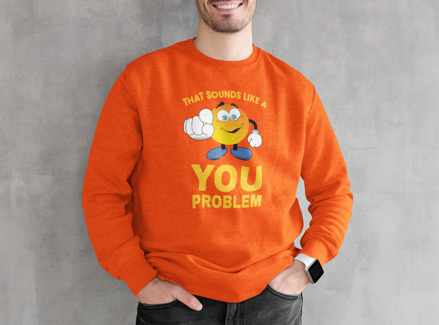 Sounds Like A You Problem - Sweatshirt