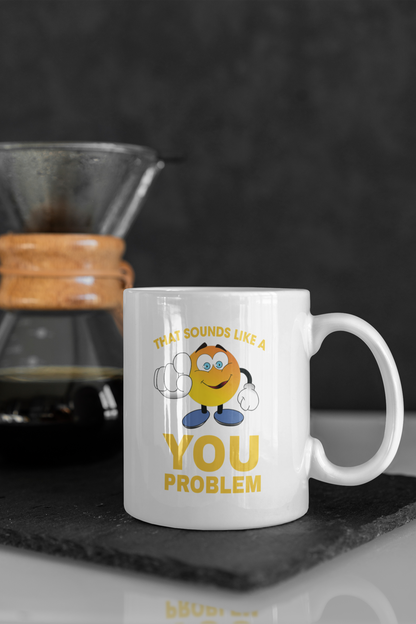 Collectors Mug - Sounds Like A You Problem