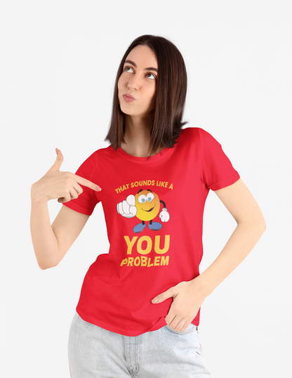 Sounds Like A You Problem Tee