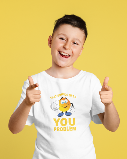 Sounds Like A You Problem  - Kids Tee