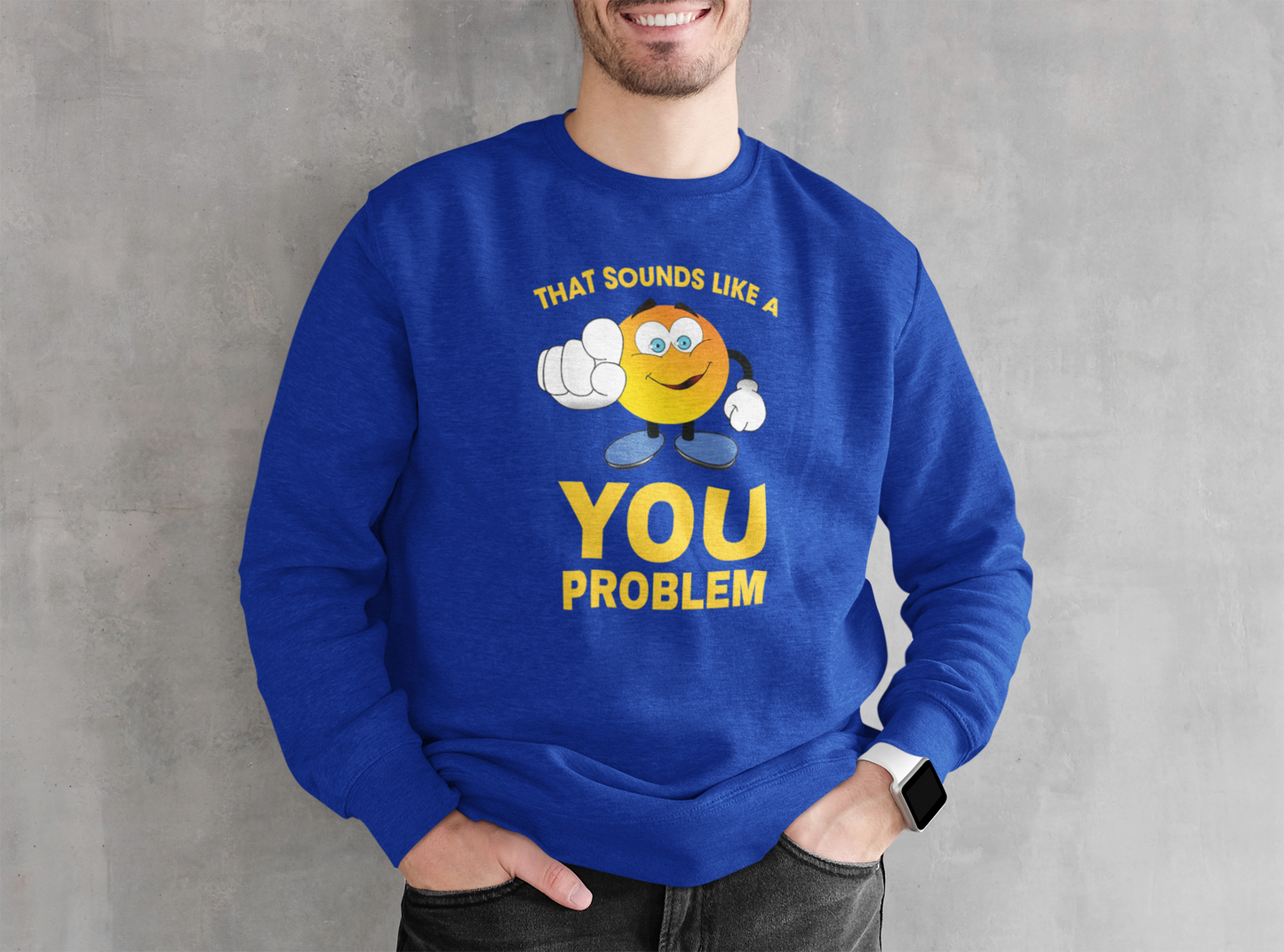 Sounds Like A You Problem - Sweatshirt