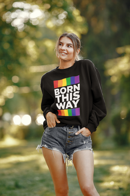 Born This Way Sweatshirt