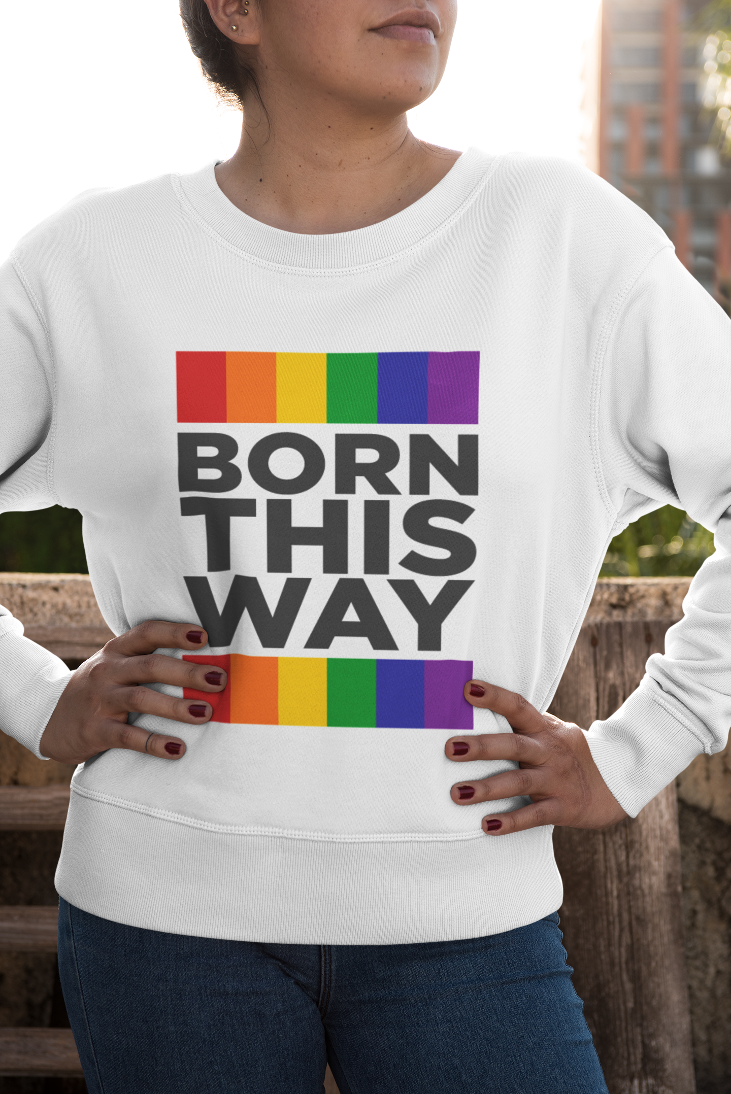 Born This Way Sweatshirt